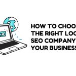 How to Choose the Right Local SEO Company for Your Business